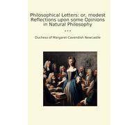Philosophical Letters: or, modest Reflections upon some Opinions in Natural Philosophy (Classic Books)