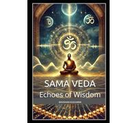 Philosophical Meditations from the Sama Veda: Echoes of Wisdom (Vedas, Upanishads, Gita and Yoga - Timeless Wisdom Series)