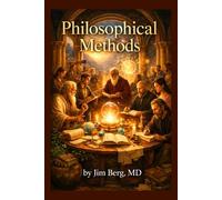 Philosophical Methods (The writings of Jim Berg, MD)