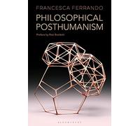 Philosophical Posthumanism (Theory in the New Humanities)