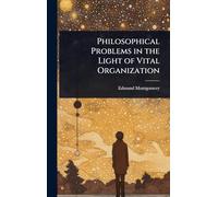 Philosophical Problems in the Light of Vital Organization