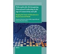 Philosophically (Re)Imagining Educational Leadership in the Age of Connectivity and 4ir: Shaping the Future of Education in a Hyperconnected World: 10 (Educational Leadership and Leaders in Contexts)
