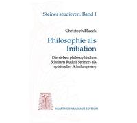 Philosophie als Initiation: Die sieben philosophischen Schriften Rudolf Steiners als spiritueller Schulungsweg: 1
