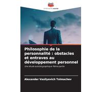 Philosophie de la personnalité : obstacles et entraves au développement personnel: Une étude autobiographique 9ème partie