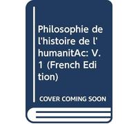 Philosophie de l'histoire de l'humanité: V. 1 (French Edition)