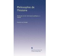 Philosophie de l'histoire: Professée en dix-huit leçons publiques, à Vienne: Volume 1