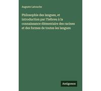 Philosophie des langues, et introduction par l'hébreu à la connaissance élémentaire des racines et des formes de toutes les langues
