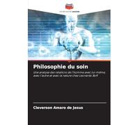 Philosophie du soin: Une analyse des relations de l'homme avec lui-même, avec l'autre et avec la nature chez Leonardo Boff