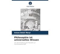 Philosophie ist universelles Wissen: Von der Entstehung der Planeten zur Humanwissenschaft