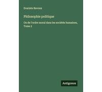 Philosophie politique: Ou de l'ordre moral dans les sociétés humaines, Tome 2