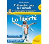 Philosophie Pour Les Enfants - La Liberté. Les 44 Meilleures Questions