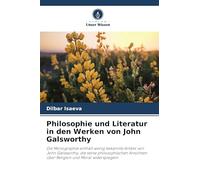 Philosophie und Literatur in den Werken von John Galsworthy: Die Monographie enthält wenig bekannte Artikel von John Galsworthy, die seine ... über Religion und Moral widerspiegeln