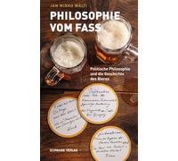 Philosophie Vom Fass: Politische Philosophie Und Die Geschichte Des Bieres