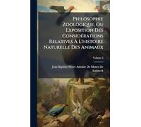 Philosophie Zoologique, Ou Exposition Des ConsidÃ(c)rations Relatives À L'histoire Naturelle Des Animaux