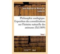 Philosophie zoologique. Tome 1: Exposition Des Considérations Relatives À l'Histoire Naturelle Des Animaux