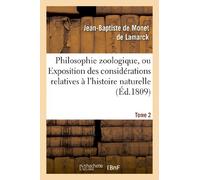 Philosophie zoologique. Tome 2: Ou Exposition Des Considérations Relatives À l'Histoire Naturelle Des Animaux (Sciences)