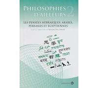 Philosophies d'ailleurs, tome 2: Les pensées hébraïques, les pensées arabes et persanes, les pensées égyptiennes: Tome 2, Les pensées hébraïques, arabes, persanes et égyptiennes (HR.HERM.PHILO.)
