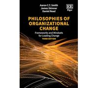 Philosophies of Organizational Change: Frameworks and Mindsets for Leading Change, Third Edition