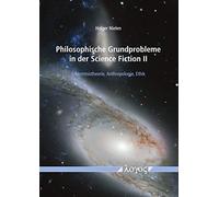Philosophische Grundprobleme in Der Science Fiction II: Erkenntnistheorie, Anthropologie, Ethik