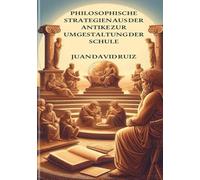 Philosophische Strategien von der Antike ie Schule umgestalten