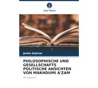 PHILOSOPHISCHE UND GESELLSCHAFTS POLITISCHE ANSICHTEN VON MAKHDUMI A'ZAM: Monographie