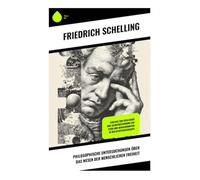 Philosophische Untersuchungen über das Wesen der menschlichen Freiheit: Einfluss von Idealismus und Selbstbestimmung auf Ethik und Menschennatur in der Geistesgeschichte