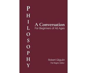 Philosophy: A Conversation for Beginners of All Ages