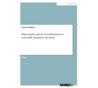 Philosophy and its Contributions to Scientific Inquiries. An Essay