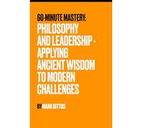 Philosophy and Leadership: Applying Ancient Wisdom to Modern Challenges (60 Minute Mastery - Business)