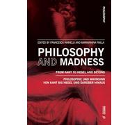 Philosophy and madness. From Kant to Hegel and beyond: Philosophie und Wahnsinn: von Kant über Hegel bis heute