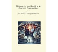 Philosophy and Politics: A German Perspective (Classic Books)