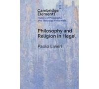 Philosophy and Religion in Hegel (Elements In the History of Philosophy and Theology in the West)
