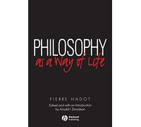 Philosophy as a Way of Life: Spiritual Exercises from Socrates to Foucault