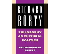Philosophy as Cultural Politics: Philosophical Papers: Volume 4 (Richard Rorty: Philosophical Papers Set 4 Paperbacks)