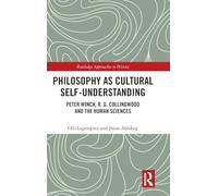 Philosophy as Cultural Self-Understanding: Peter Winch, R. G. Collingwood and the Human Sciences (Routledge Approaches to History)