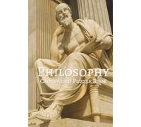Philosophy Crossword Puzzle Book: Crossword Puzzles with Easy to Read Print about Philosophy, Philosophers, Ideology, and More | 6x9 inches, 100 pages ... Holidays, Leisure, and Heavy Thinkers