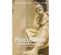 Philosophy Crossword Puzzle Book: Crossword Puzzles with Easy to Read Print about Philosophy, Philosophers, Ideology, and More | 6x9 inches, 100 pages ... Holidays, Leisure, and Heavy Thinkers