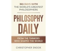 PHILOSOPHY DAILY: 365 DAYS WITH THE WORLDS GREATEST PHILOSOPHERS (DAILY WISDOM COLLECTION)
