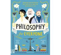 Philosophy for Everyone: Understand How Philosophers Have Helped Us to Tackle the Big Mysteries of Life