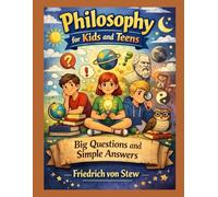 Philosophy for Kids and Teens: Practice manual Big Questions and Simple Answers