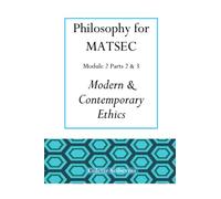 Philosophy for MATSEC: Module 2 Parts 2 & 3 - Modern and Contemporary Ethics