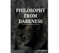 Philosophy from Darkness: Philosophical Essays and Other Writings