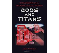 Philosophy in a Technological World: Gods and Titans