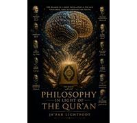Philosophy In Light Of The Quran: A Journey Through the Greatest Minds Toward Divine Truth