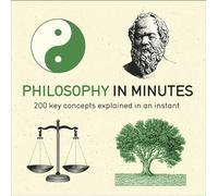 Philosophy In Minutes: 200 Key Concepts Explained in an Instant