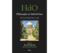 Philosophy in Safavid Iran: The Late Period (1652-1736): 202 (Handbook of Oriental Studies. Section 1 The Near and Middle East, 202)