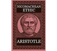 Philosophy of Aristotle - NICOMACHEAN ETHICS: Complete Edition with Focus Notes, Concept Maps and Illustrations