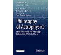 Philosophy of Astrophysics: Stars, Simulations, and the Struggle to Determine What is Out There: 472 (Synthese Library)