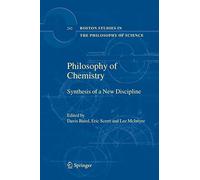 Philosophy of Chemistry: Synthesis of a New Discipline: 242 (Boston Studies in the Philosophy and History of Science, 242)