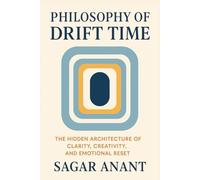 Philosophy of Drift Time: The Hidden Architecture of Clarity, Creativity, and Emotional Reset